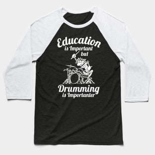 Education is Important but Drumming is Importanter Drummer Humor Baseball T-Shirt